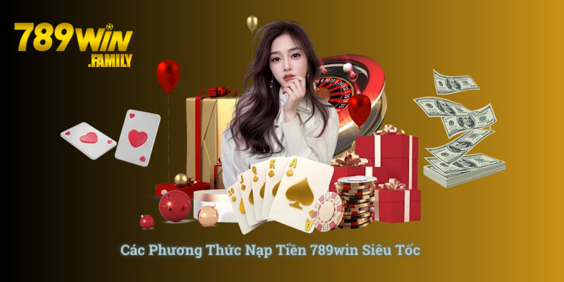 Các phương thức nạp tiền 789win siêu tốc