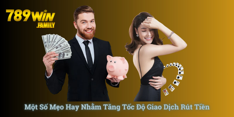 Áp dụng một số mẹo hay để giao dịch rút tiền trở nên tốc độ