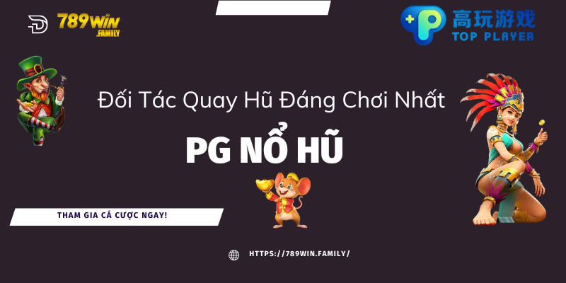 PG nổ hũ - đối tác đáng chơi nhất tại 789winb