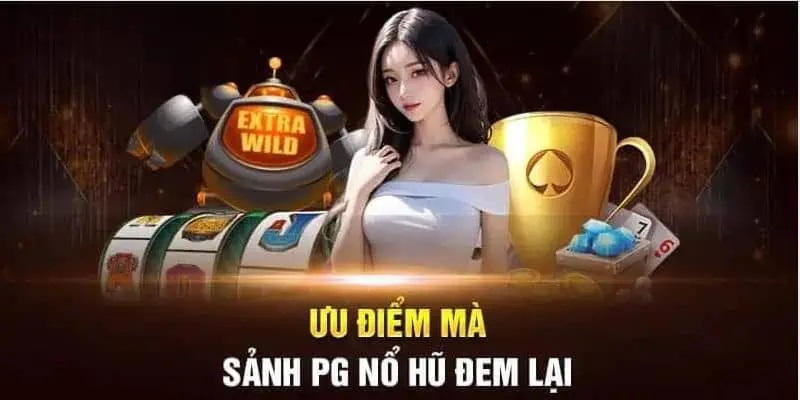 PG nổ hũ với tỷ lệ thưởng ái trịnh cao