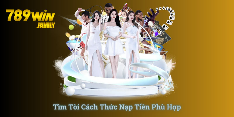 Tìm tòi cách thức nạp tiền phù hợp