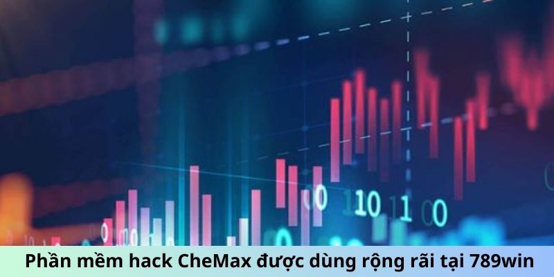 Phần mềm hack CheMax được dùng rộng rãi tại 789win