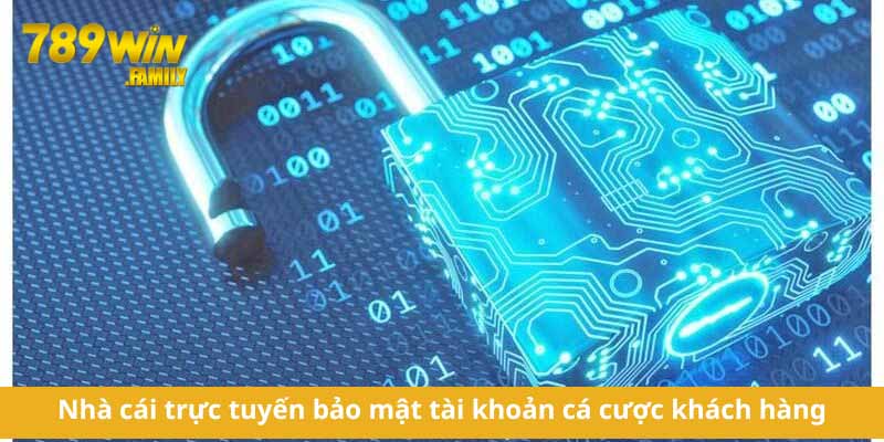 Nhà cái trực tuyến bảo mật tài khoản cá cược khách hàng